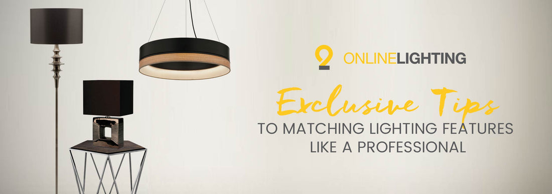 Exclusive Tips to Matching Lighting Features Like a Professional